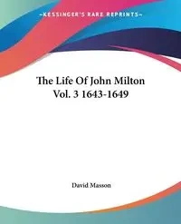 The Life Of John Milton Vol. 3 1643-1649 - David Masson