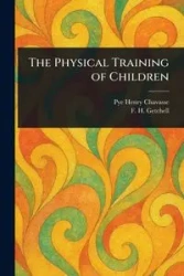 The Physical Training of Children - Henry Chavasse Pye