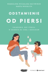 Odstawienie od piersi. Świadomie, bez stresu... - Magdalena Michalska-Kacymirow, Marta Moeglich