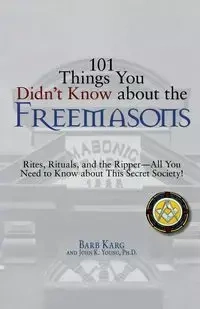 101 Things You Didn't Know about the Freemasons - Barbara Karg