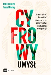 Cyfrowy umysł. Jak zarządzać i rozwijać biznes w erze algorytmów i sztucznej inteligencji - Paul Leonardi