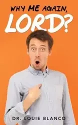 Why Me Again, Lord? - Louie Blanco Dr.