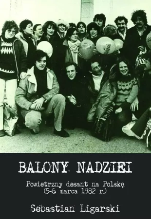Balony nadziei. Powietrzny desant na Polskę - Sebastian Ligarski