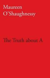 The Truth about A - Maureen O'Shaughnessy