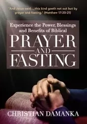 Experience the Power, Blessings and Benefits of BIBLICAL PRAYER & FASTING - Christian Damanka