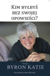 Kim byłbyś bez swojej opowieści? - Byron Katie