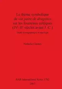 Le thème symbolique de la paire de dragons sur les fourreaux celtiques (IVe-IIe siècles avant J.-C.) - Nathalie Ginoux