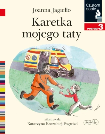 Karetka mojego taty. Czytam sobie. Poziom 3 - Joanna Jagiełło, Katarzyna Koczubiej-Pogwizd