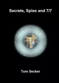 Secrets, Spies and 7/7 - Tom Secker