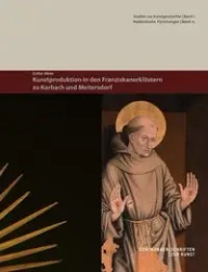 Kunstproduktion in den Franziskanerklöstern zu Korbach und Meitersdorf - Esther Meier