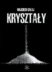 Kryształy - Wojciech Gałaj