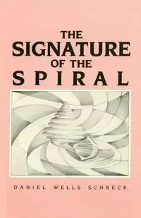The Signature of the Spiral - Daniel Schreck Wells