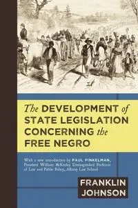 The Development of State Legislation Concerning the Free Negro - Johnson Franklin