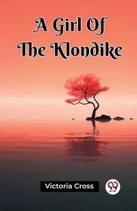 A Girl Of The Klondike - Victoria Cross