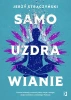 Samouzdrawianie. Podnieś wibracje, wzmocnij ciało - Jerzy Strączyński