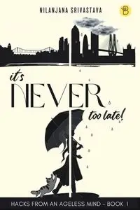 It's Never Too Late - Srivastava Nilanjana