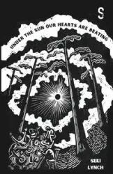 Under the Sun Our Hearts Are Beating - Lynch Seki