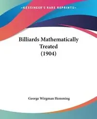 Billiards Mathematically Treated (1904) - George Hemming Wirgman