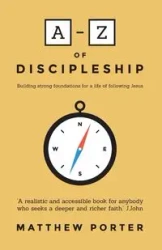 A-Z of Discipleship - Porter Matthew