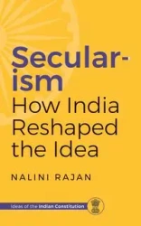 SECULARISM HOW INDIA RESHAPED THE IDEA - Rajan Nalini