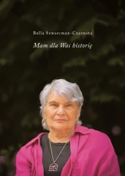 Mam dla was historię - Bella Szwarcman-Czarnota