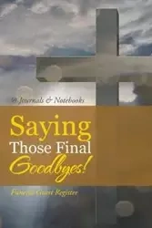 Saying Those Final Goodbyes! Funeral Guest Register - @Journals Notebooks