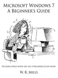 Microsoft Windows 7 A Beginner's Guide - Mills W. R.