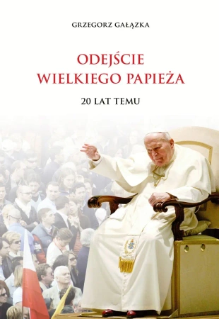 Odejście wielkiego papieża. 20 lat temu - Grzegorz Gałązka
