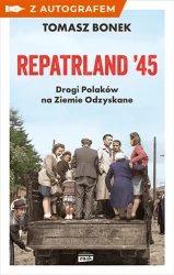 Repatrland '45. Drogi Polaków na Ziemie Odzyskane - książka z autografem - Znak Horyzont