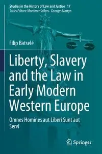 Liberty, Slavery and the Law in Early Modern Western Europe - Filip Batselé