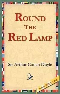 Round the Red Lamp - Arthur Conan Doyle