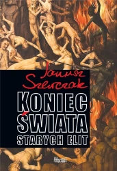 Koniec Świata starych elit - Janusz Szewczak