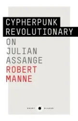 The Cypherpunk Revolutionary - Robert Manne