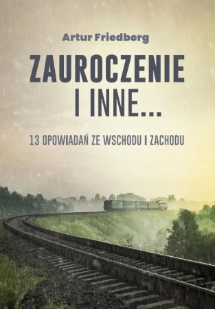 Zauroczenie i inne... 13 opowiadań ze Wschodu... - Artur Friedberg