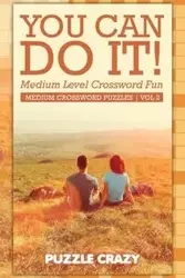 You Can Do It! Medium Level Crossword Fun Vol 2 - Puzzle Crazy