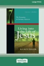 Living into the Life of Jesus - Issler Klaus