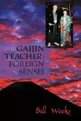 Gaijin Teacher; Foreign Sensei - Bill Weeks Weeks