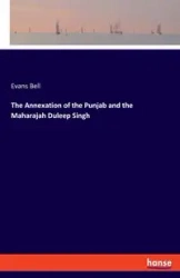 The Annexation of the Punjab and the Maharajah Duleep Singh - Bell Evans