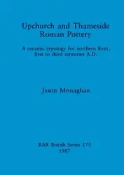Upchurch and Thameside Roman Pottery - Jason Monaghan