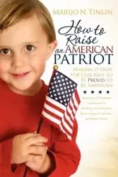 How to Raise an American Patriot - Tinlin Marijo N.