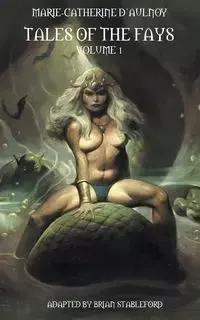 Tales of the Fays Volume 1 - d'Aulnoy Marie-Catherine