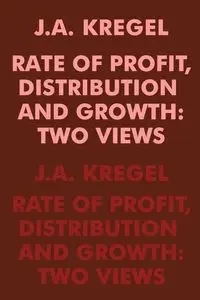 Rate of Profit, Distribution and Growth - Kregel J.A.