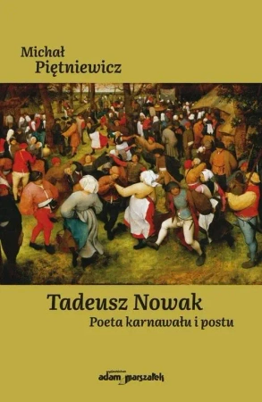 Tadeusz Nowak. Poeta karnawału i postu - Michał Piętniewicz