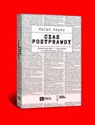 Czas postprawdy. Nieszczerość i oszustwa... - Ralph Keyes