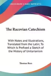 The Racovian Catechism - Thomas Rees