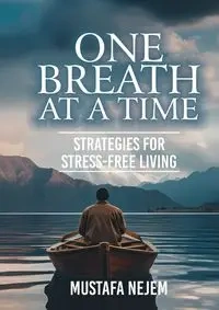 One Breath at a Time Strategies for Stress Free Livin - Nejem Mustafa