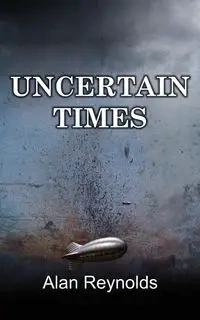 UNCERTAIN TIMES - Alan Reynolds