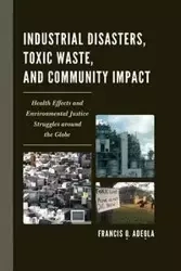 Industrial Disasters, Toxic Waste, and Community Impact - Francis O. Adeola