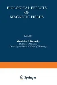 Biological Effects of Magnetic Fields - Madeleine F. Barnothy