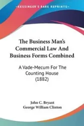 The Business Man's Commercial Law And Business Forms Combined - Bryant John C.